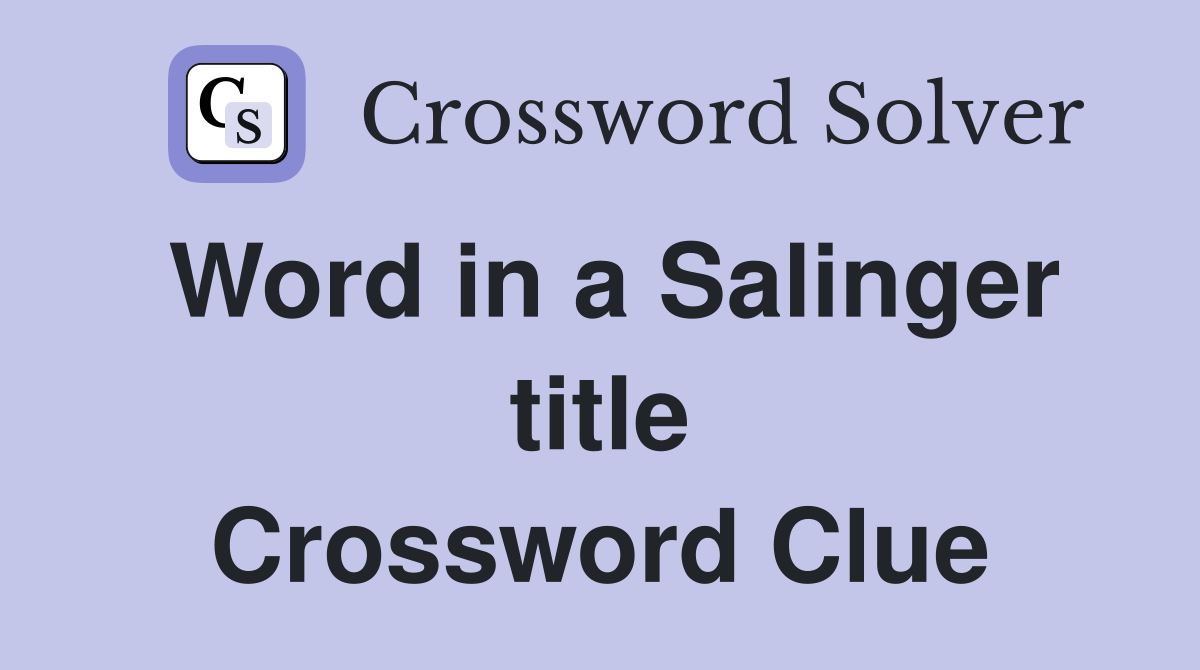 Word in a Salinger title Crossword Clue