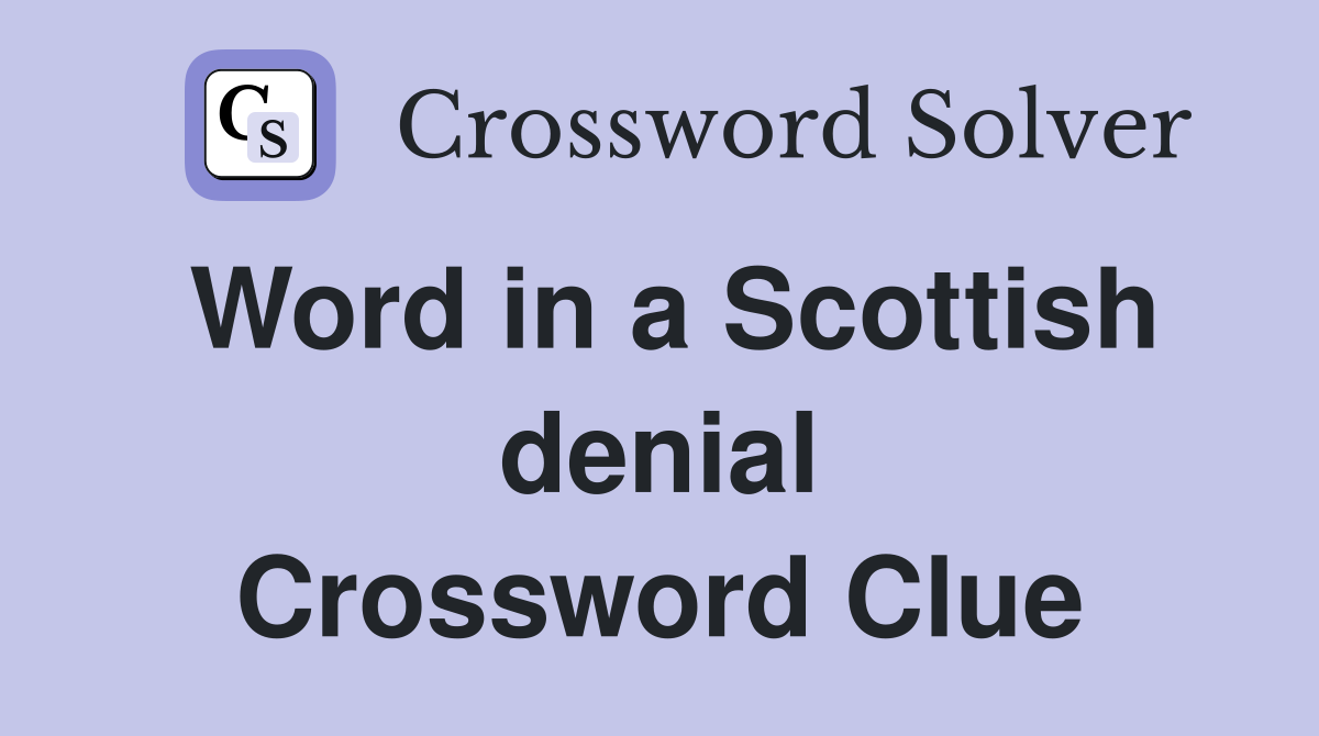 Word in a Scottish denial Crossword Clue