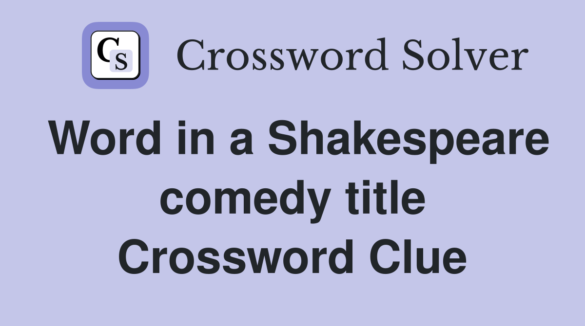 Word in a Shakespeare comedy title Crossword Clue