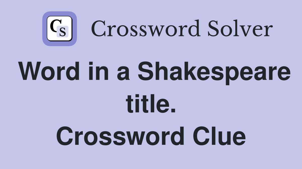 Word in a Shakespeare title. Crossword Clue