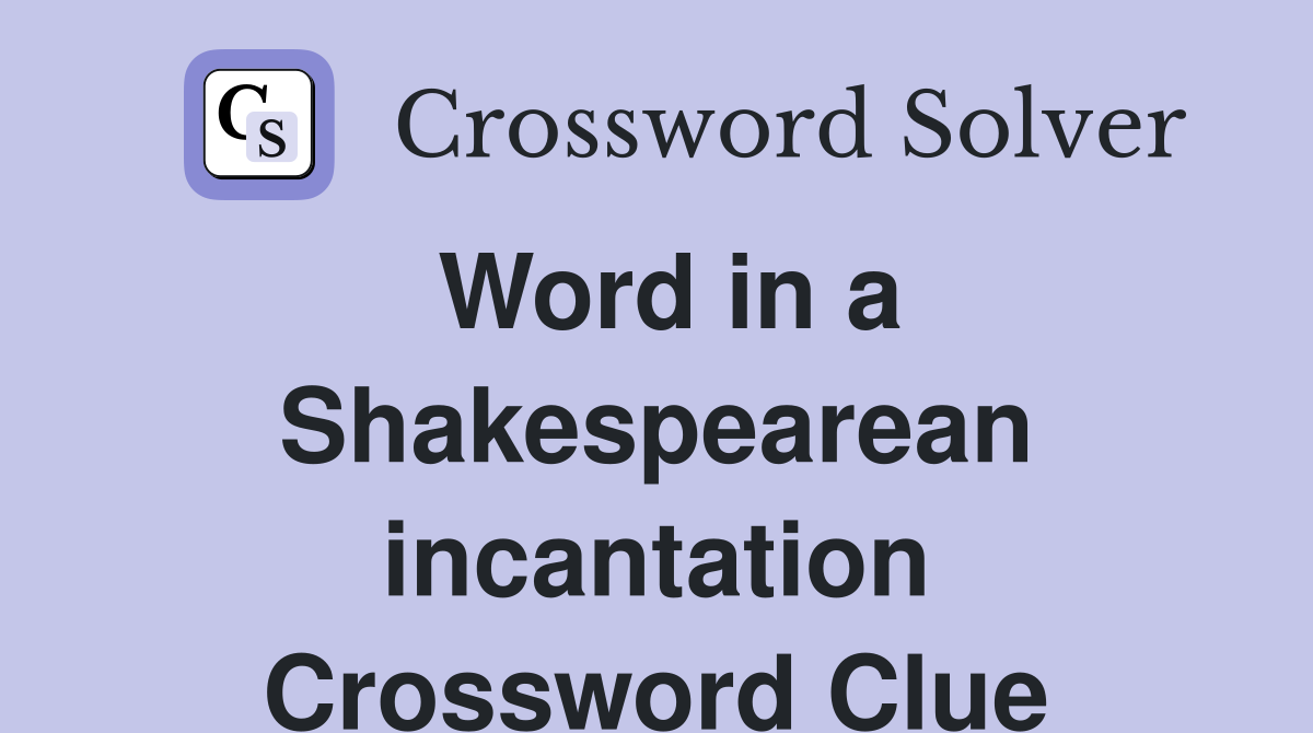 Word in a Shakespearean incantation Crossword Clue