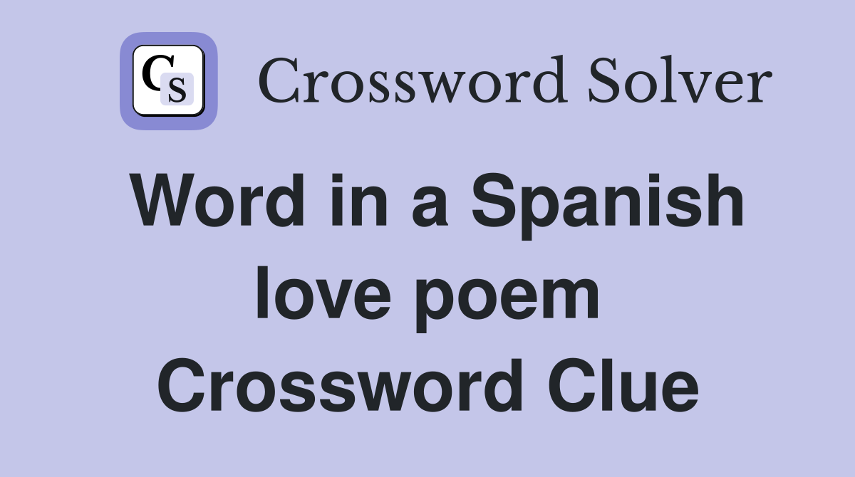 Word in a Spanish love poem Crossword Clue