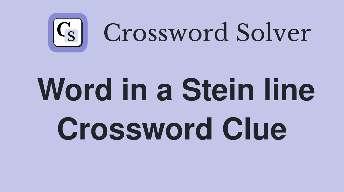 Word in a Stein line Crossword Clue