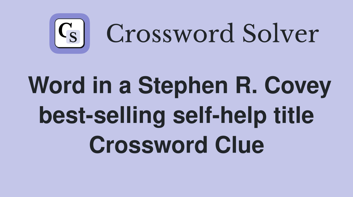 Word in a Stephen R. Covey best-selling self-help title Crossword Clue