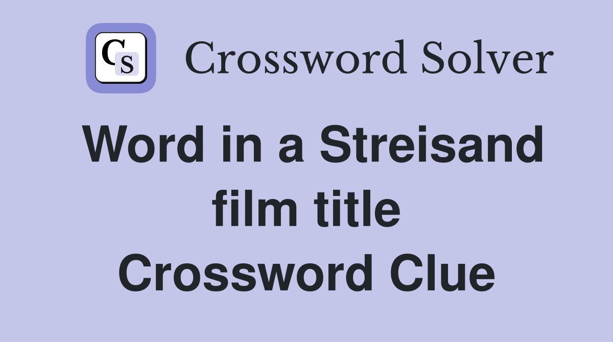 Word in a Streisand film title Crossword Clue
