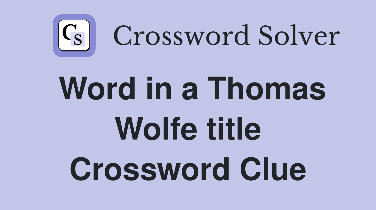 Word in a Thomas Wolfe title Crossword Clue