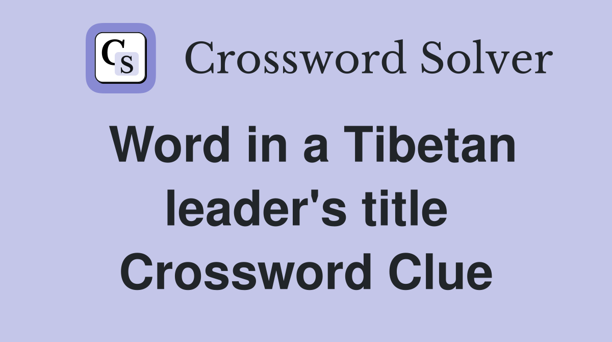 Word in a Tibetan leader's title Crossword Clue