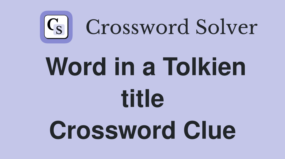 Word in a Tolkien title Crossword Clue