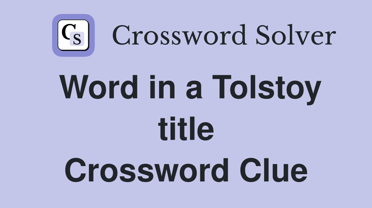 Word in a Tolstoy title Crossword Clue