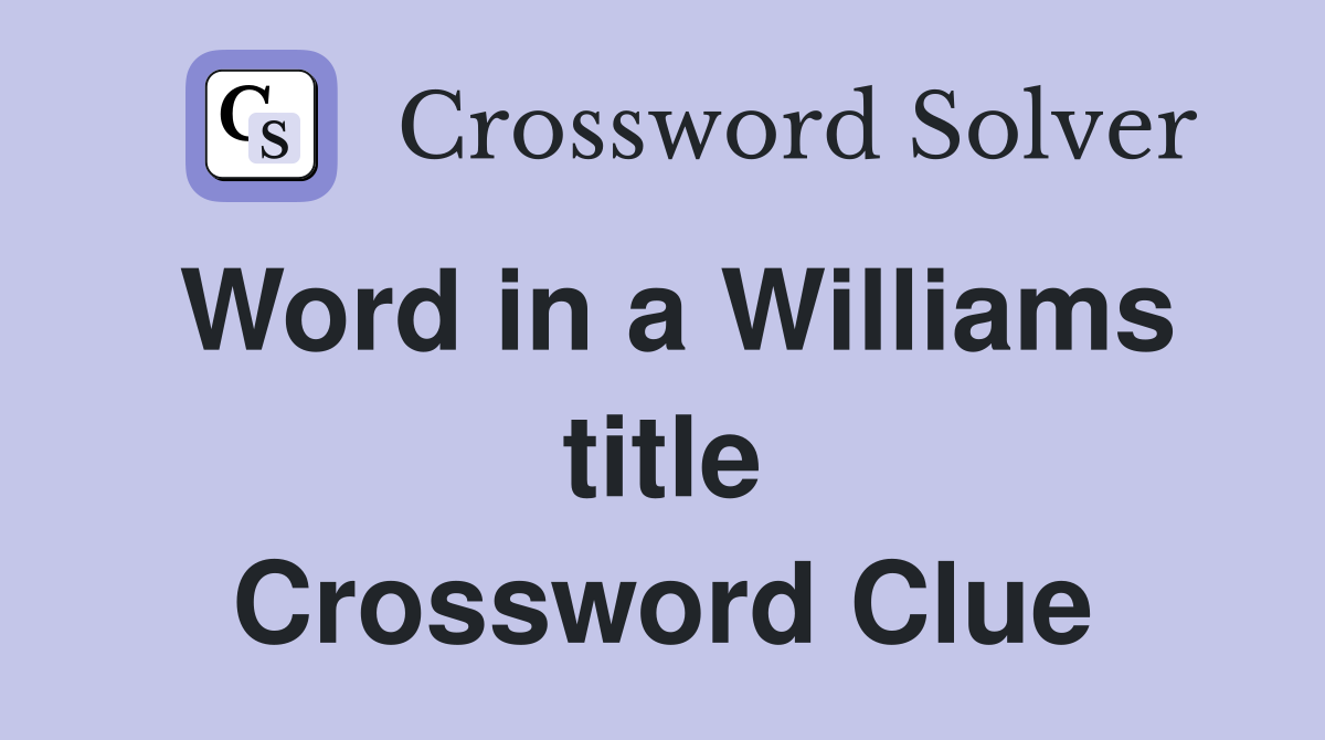 Word in a Williams title Crossword Clue