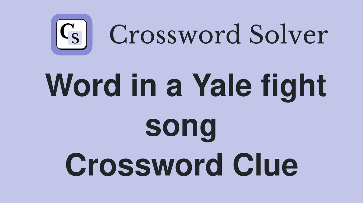 Word in a Yale fight song Crossword Clue