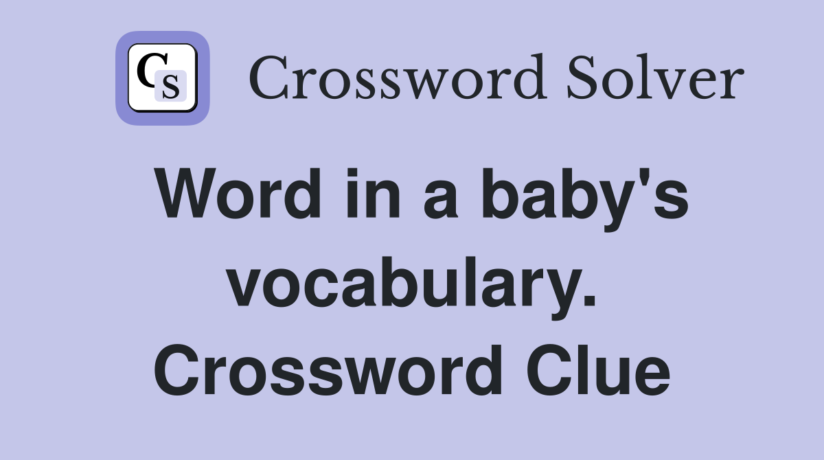 Word in a baby's vocabulary. Crossword Clue