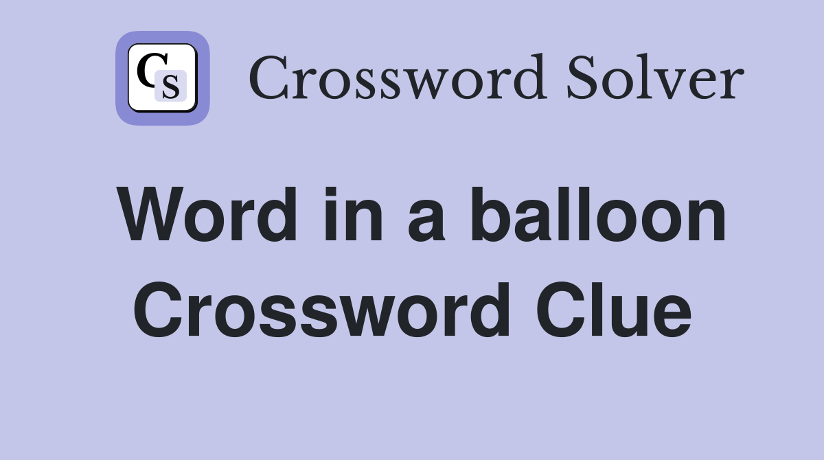 Word in a balloon Crossword Clue