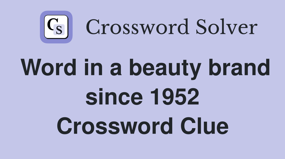 Word in a beauty brand since 1952 Crossword Clue