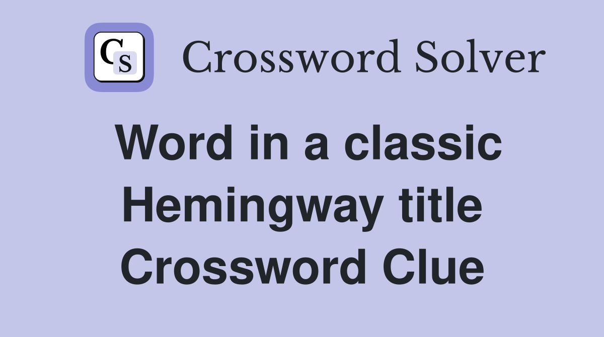 Word in a classic Hemingway title Crossword Clue
