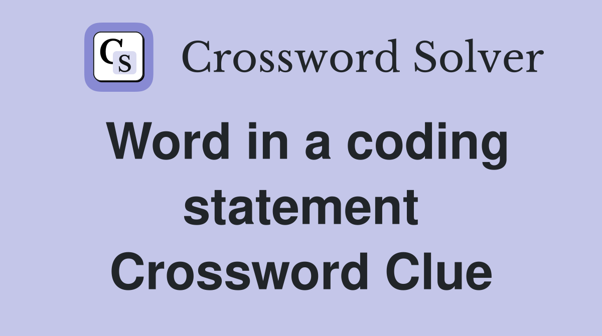 Word in a coding statement Crossword Clue