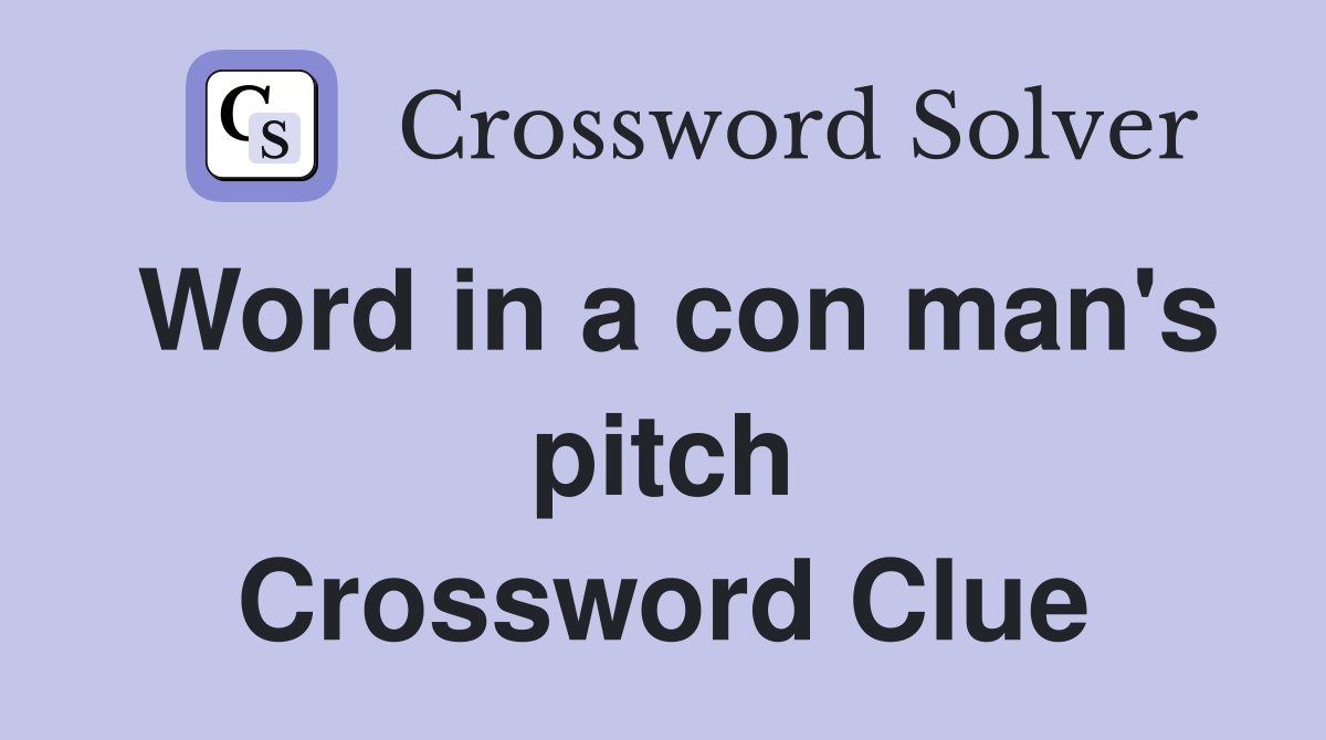 Word in a con man's pitch Crossword Clue