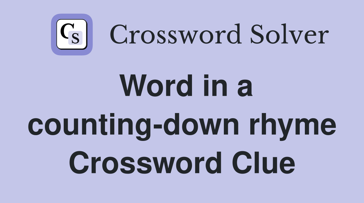 Word in a counting-down rhyme Crossword Clue