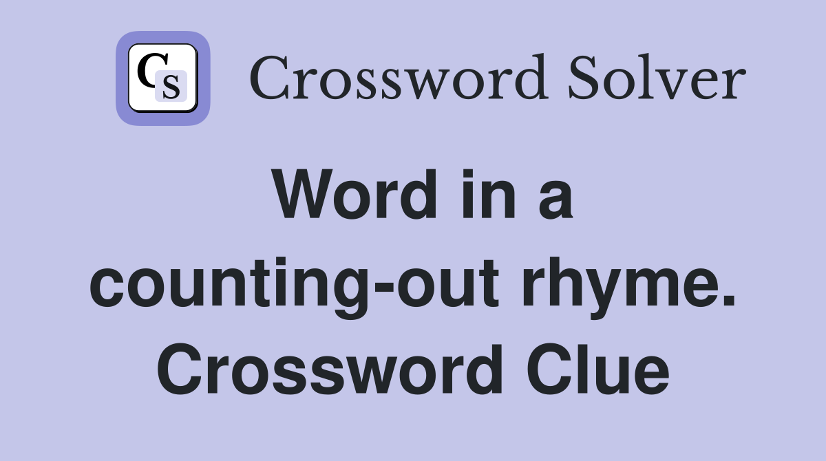 Word in a counting-out rhyme. Crossword Clue