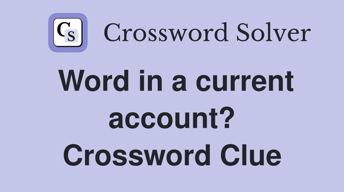Word in a current account? Crossword Clue