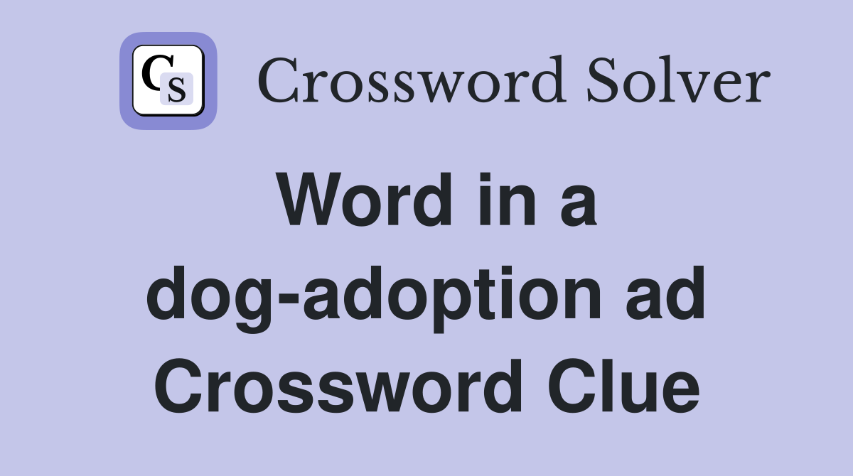 Word in a dog-adoption ad Crossword Clue
