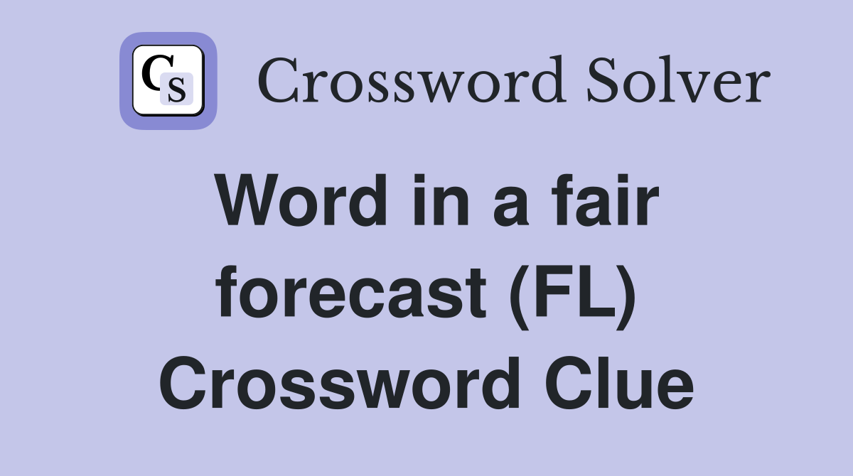Word in a fair forecast (FL) Crossword Clue