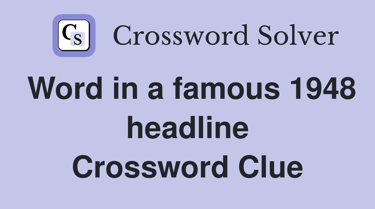 Word in a famous 1948 headline Crossword Clue