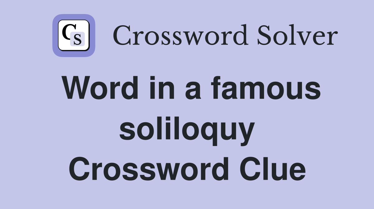 Word in a famous soliloquy Crossword Clue
