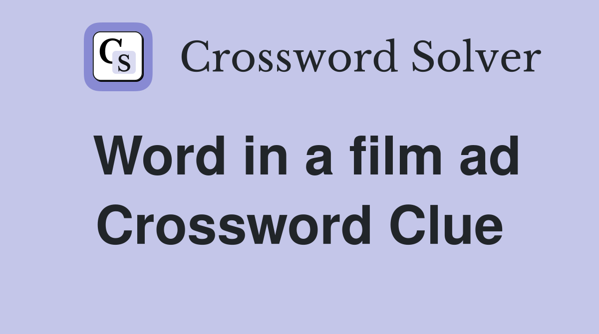Word in a film ad Crossword Clue