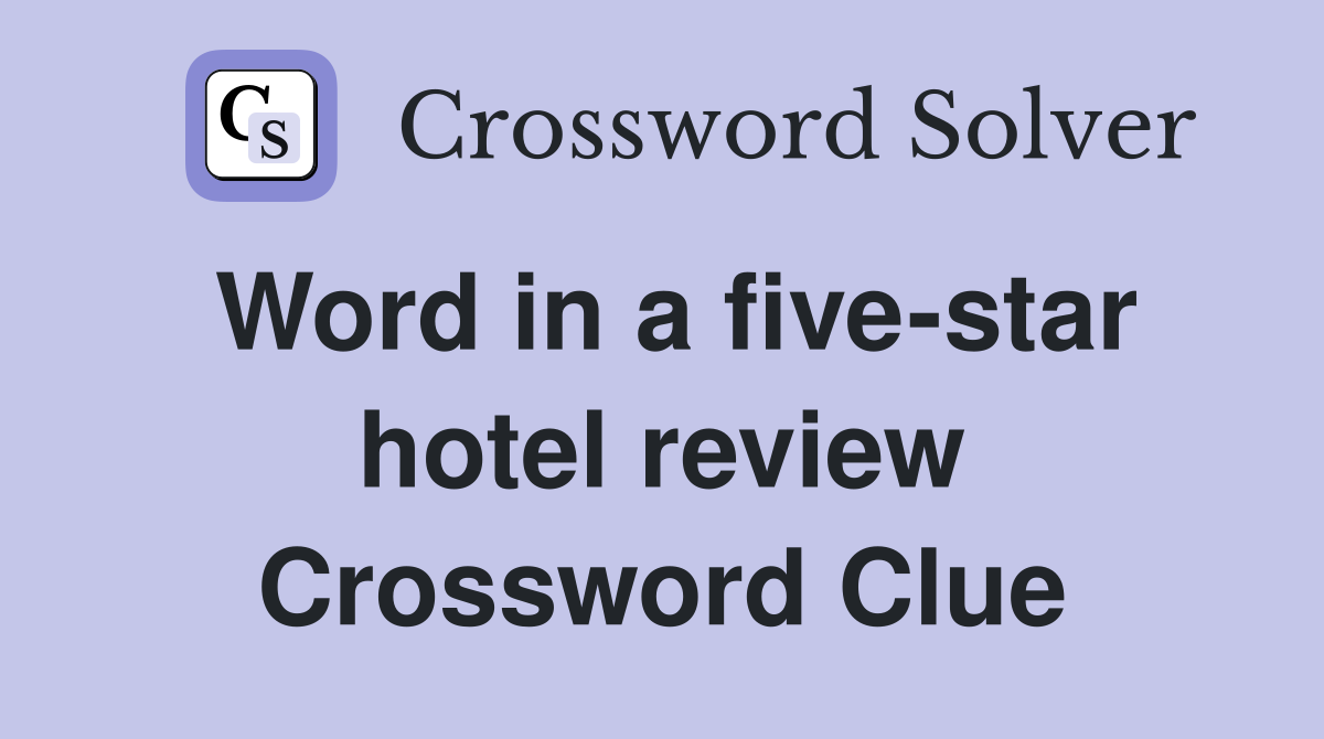 Word in a five-star hotel review Crossword Clue