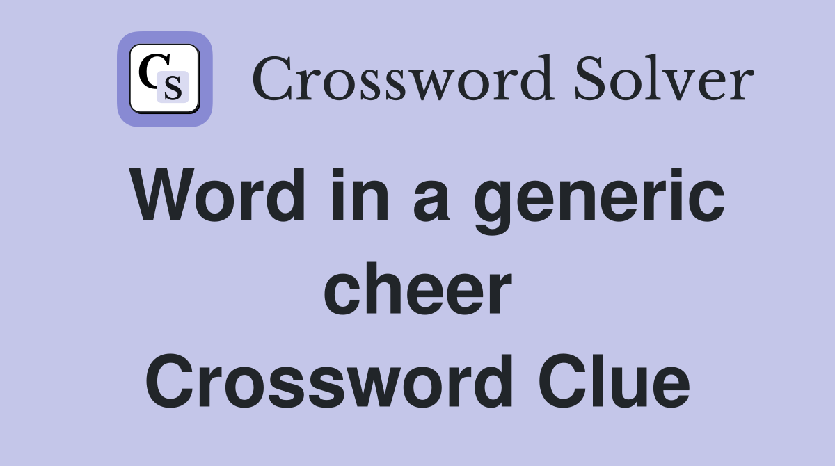 Word in a generic cheer Crossword Clue