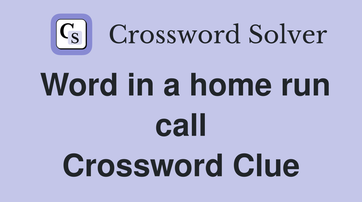 Word in a home run call Crossword Clue