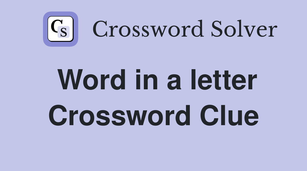 Word in a letter Crossword Clue