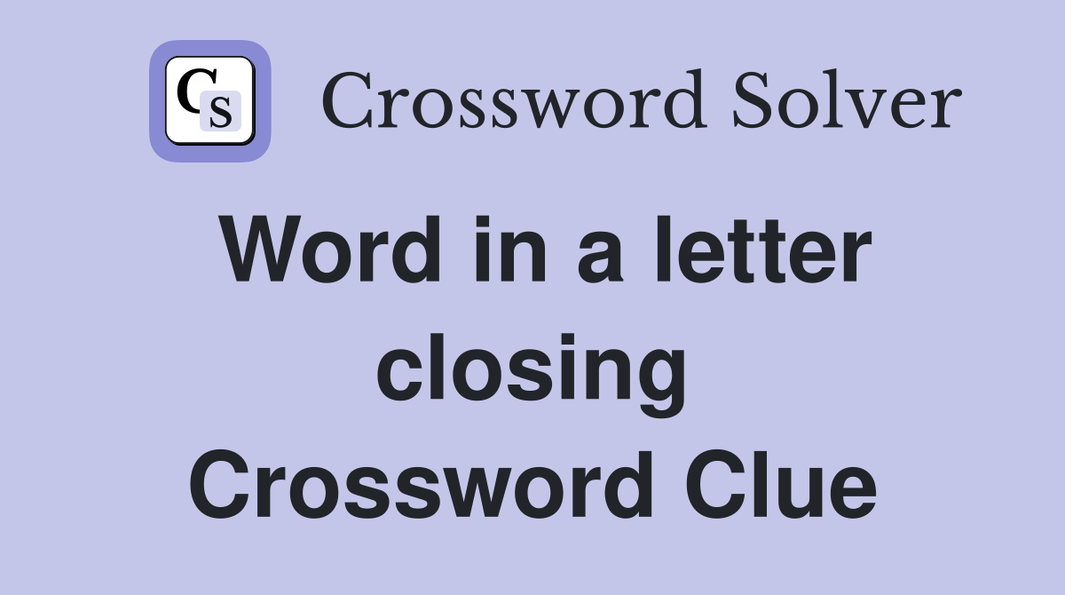 Word in a letter closing Crossword Clue