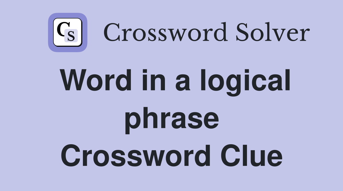 Word in a logical phrase Crossword Clue