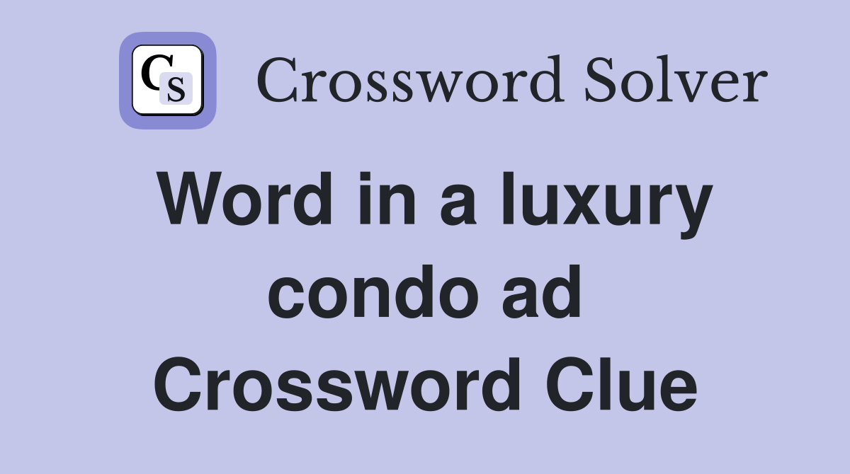 Word in a luxury condo ad Crossword Clue