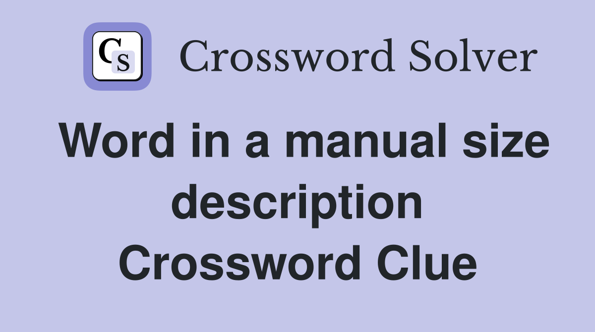 Word in a manual size description Crossword Clue