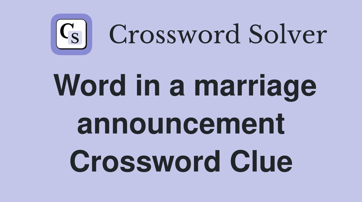 Word in a marriage announcement Crossword Clue