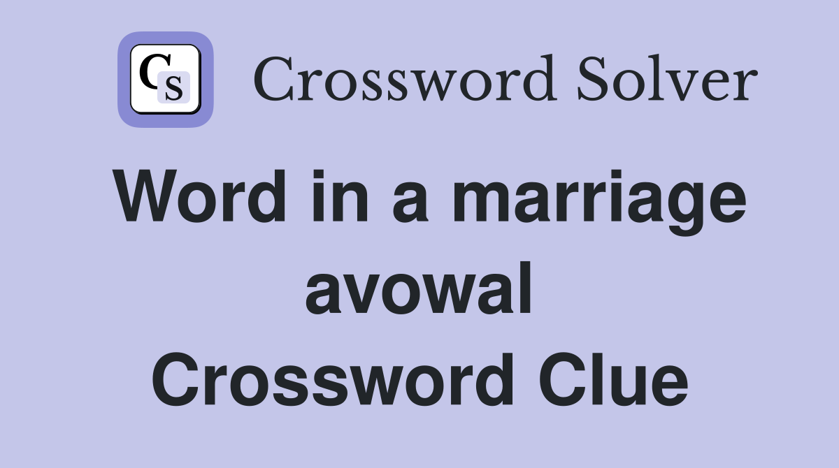 Word in a marriage avowal Crossword Clue