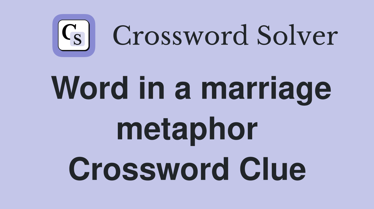 Word in a marriage metaphor Crossword Clue