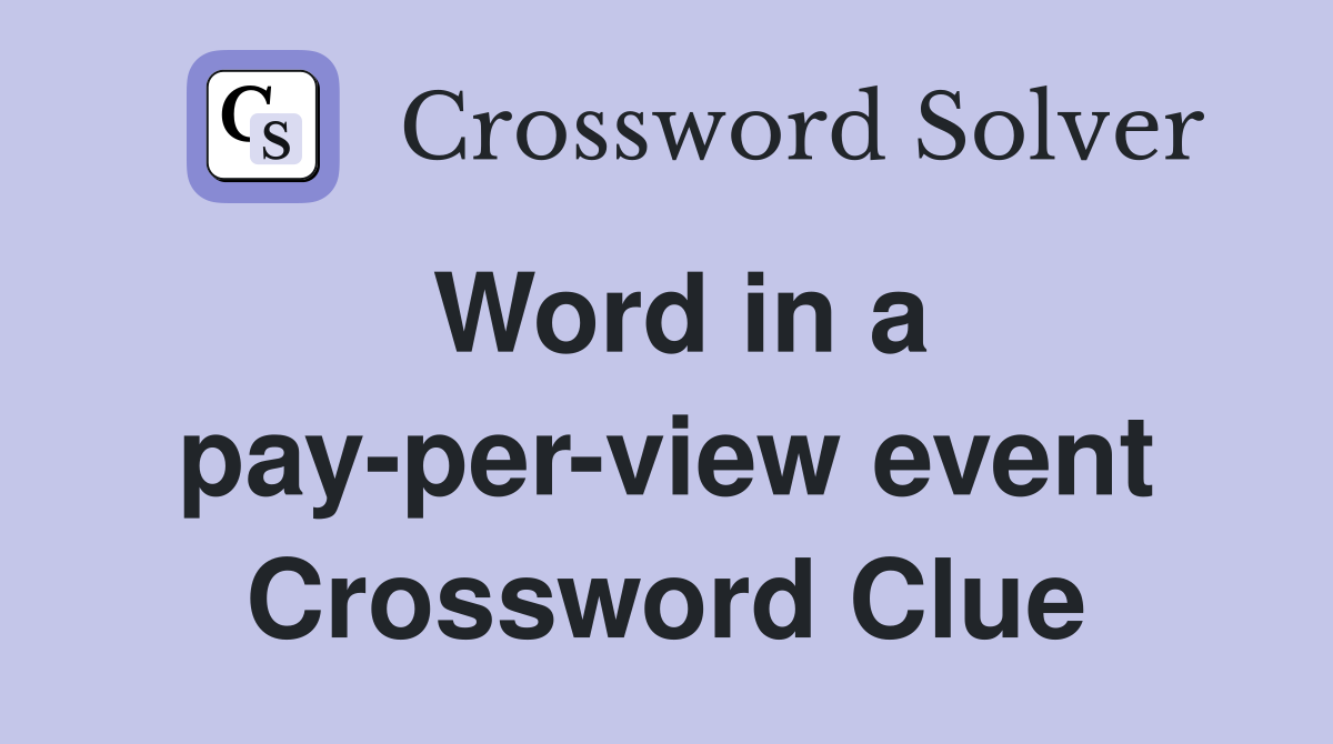 Word in a pay-per-view event Crossword Clue