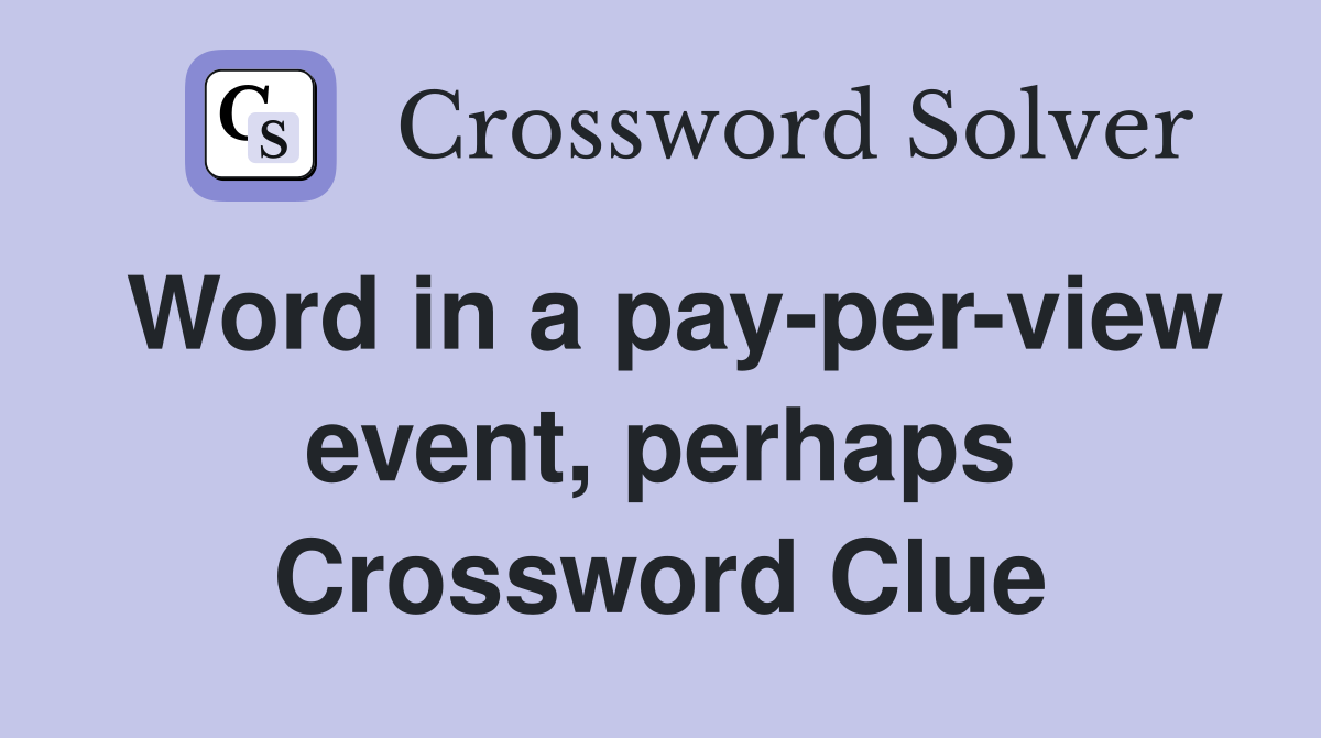 Word in a pay-per-view event, perhaps Crossword Clue