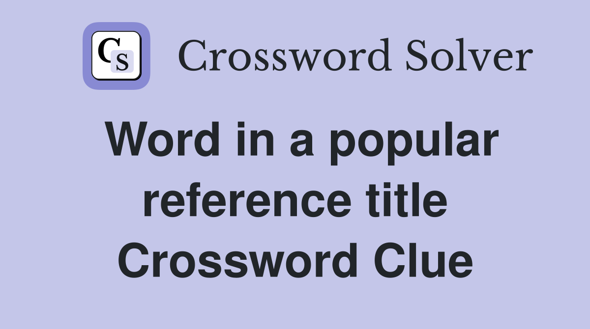 Word in a popular reference title Crossword Clue
