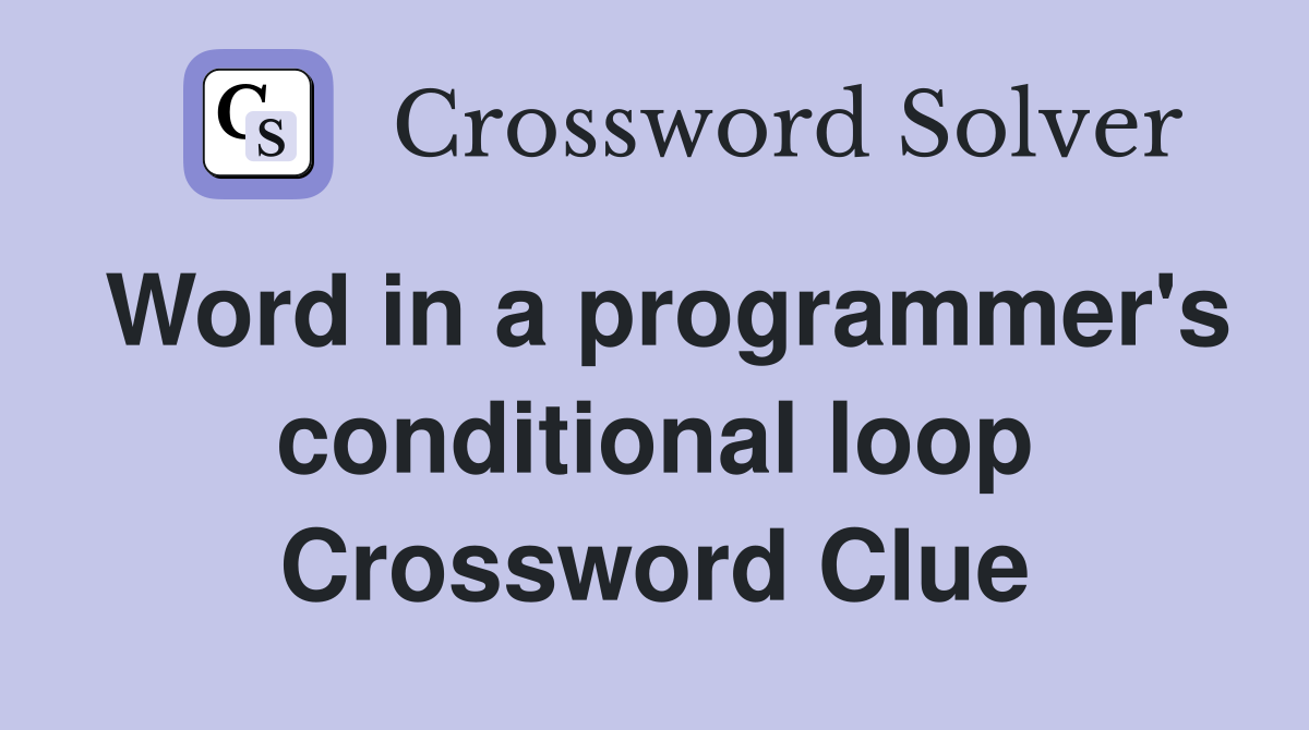 Word in a programmer's conditional loop Crossword Clue