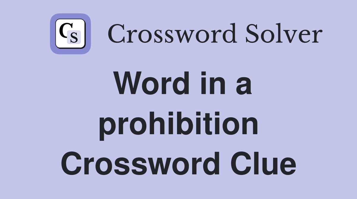 Word in a prohibition Crossword Clue