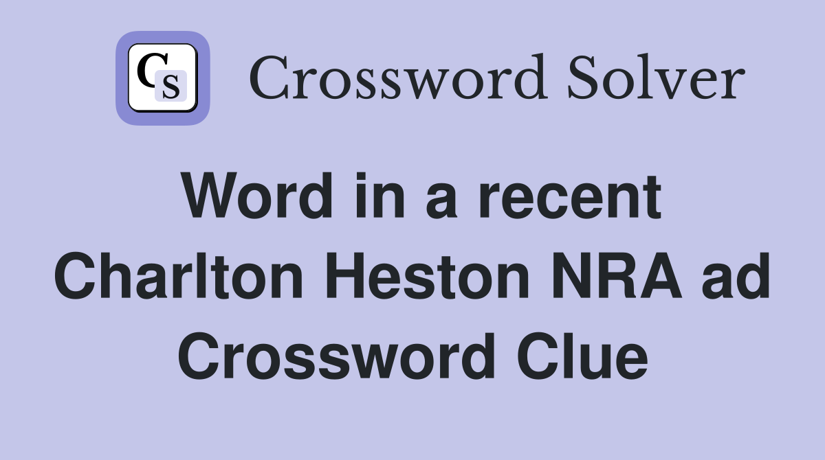 Word in a recent Charlton Heston NRA ad Crossword Clue