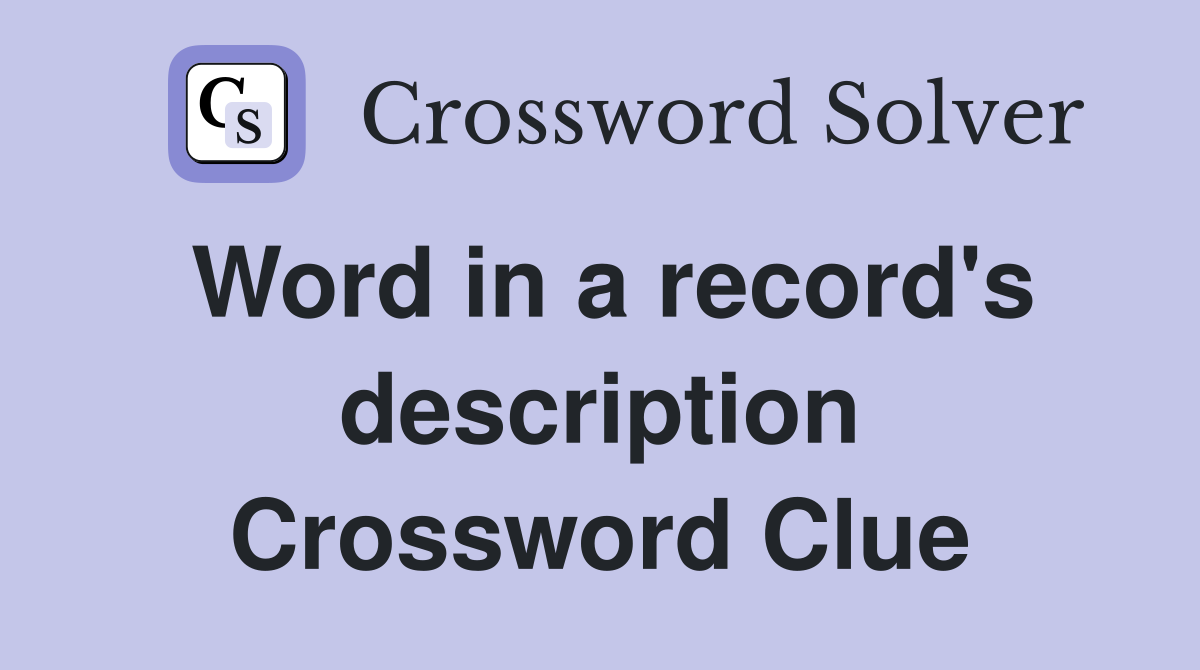 Word in a record's description Crossword Clue