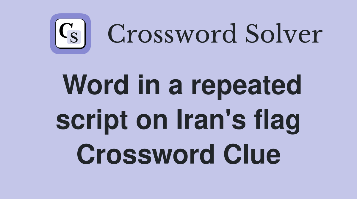 Word in a repeated script on Iran's flag Crossword Clue