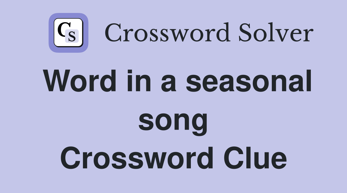 Word in a seasonal song Crossword Clue