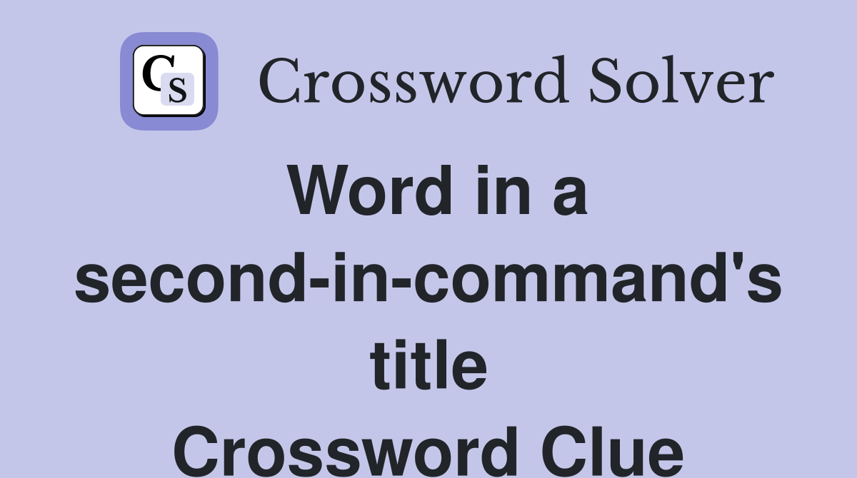 Word in a second-in-command's title Crossword Clue
